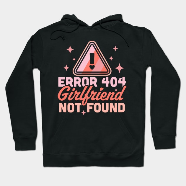 Error 404 Girlfriend Not Found - Funny Anti Valentines Day Hoodie by OrangeMonkeyArt